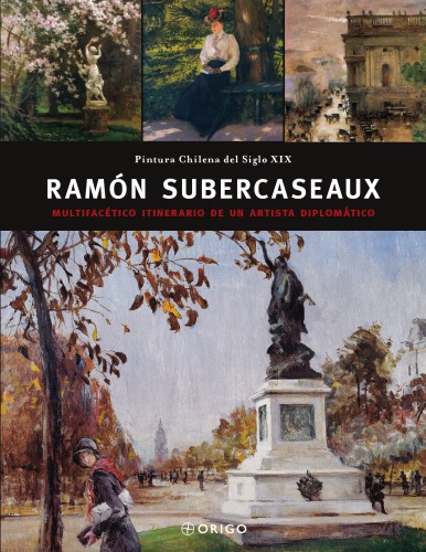 Ramon Subercaseaux: Multifacetico Itinerario de Un Artista Diplomatico