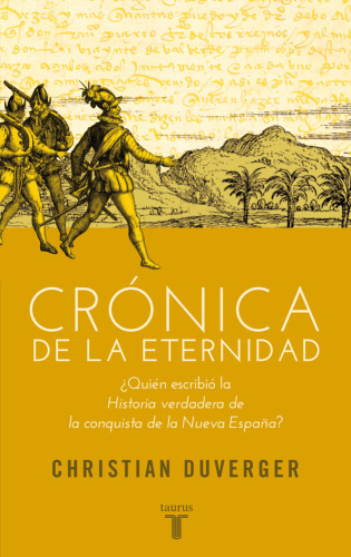 Crónica de la eternidad: ¿quién escribió la Historia verdadera de la conquista de la Nueva España?