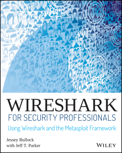 Wireshark for Security Professionals: Using Wireshark and the Metasploit Framework