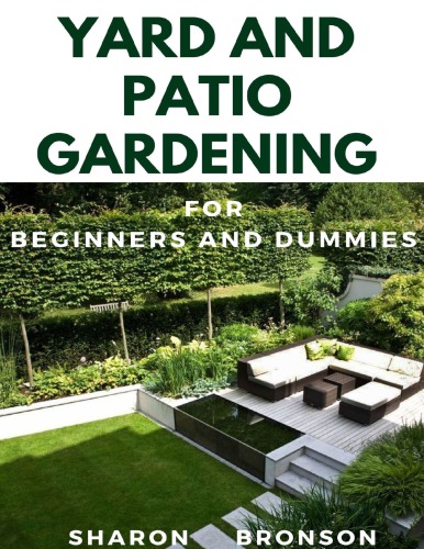 Yard and Patio Garden For Beginners and Dummies: Your DIY Manual to setting up a perfect yard and patio garden