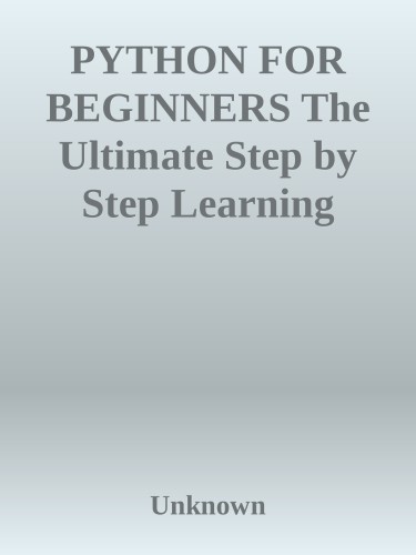 PYTHON FOR BEGINNERS The Ultimate Step by Step Learning Guide for Beginners to Python Programming in the Best Optimal Way nodrm