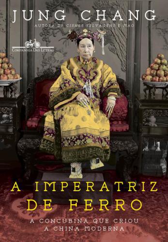 A Imperatriz de Ferro: A concubina que criou a China moderna