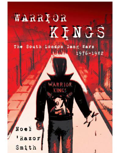 Warrior Kings: The South London Gang Wars 1976-1982