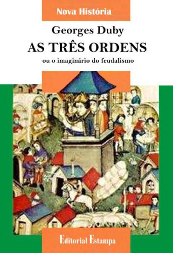 As Três Ordens ou o Imaginário do Feudalismo