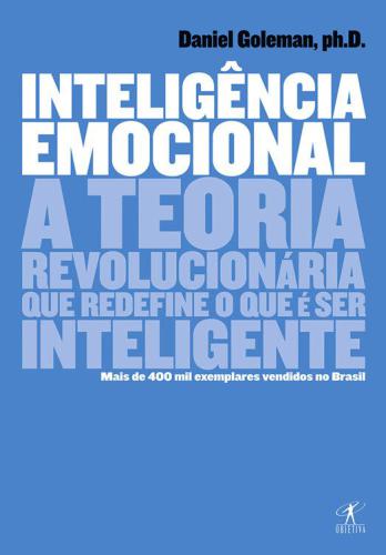 Inteligência emocional: A teoria revolucionária que redefine o que é ser inteligente