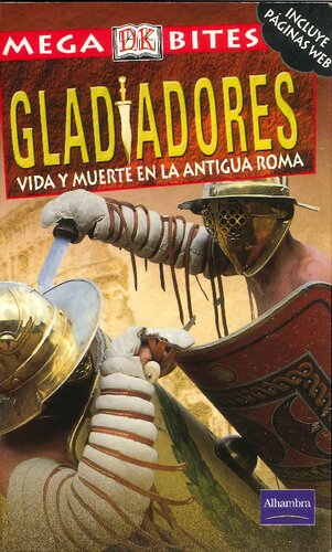 Gladiadores. Vida y muerte en la antigua Roma