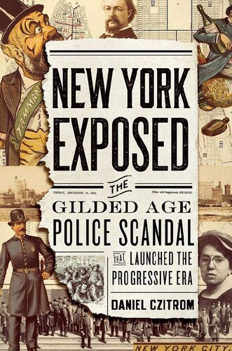 New York Exposed: The Police Scandal That Shocked the Nation and Launched the Progressive Era