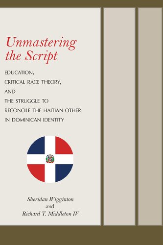 Unmastering the Script: Education, Critical Race Theory, and the Struggle to Reconcile the Haitian Other in Dominican Identity