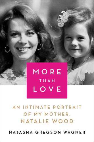 More than love: an intimate portrait of my mother, Natalie Wood