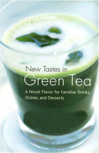 New Tastes in Green Tea: A Novel Flavor for Familiar Drinks, Dishes, and Desserts