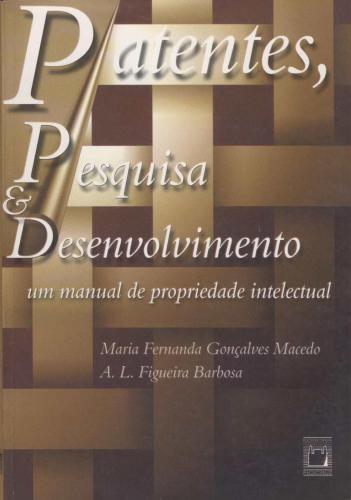 Patentes, Pesquisa & Desenvolvimento: um manual de propriedade intelectual