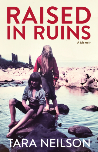 Raised in Ruins: A Memoir: Growing Up in the Burned Ruins of a Remote Alaskan Cannery