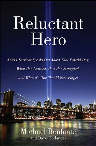 Reluctant Hero: a 9/11 Survivor Speaks Out About That Unthinkable Day, What He's Learned, How He's Struggled, and What No One Should Ever Forget