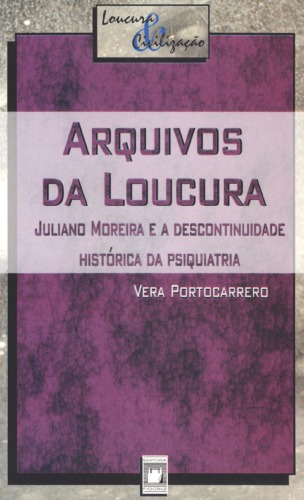 Arquivos da loucura: Juliano Moreira e a descontinuidade histórica da psiquiatria