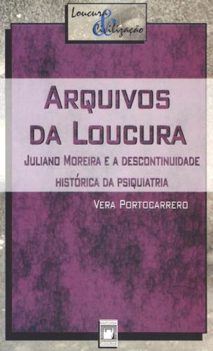 Arquivos da loucura: Juliano Moreira e a descontinuidade histórica da psiquiatria