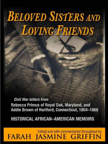 Beloved Sisters and Loving Friends: Letters from Rebecca Primus of Royal Oak, Maryland, and Addie Brown of Hartford, Connecticut, 1854-1868