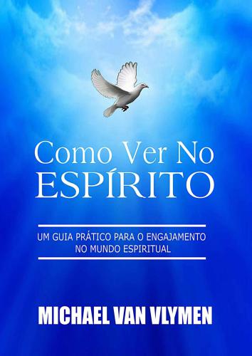 Como ver no espírito: Um guia prático para o engajamento do mundo espiritual