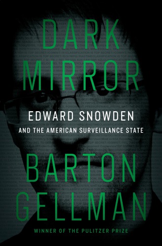 Dark Mirror Edward Snowden and the American Surveillance State