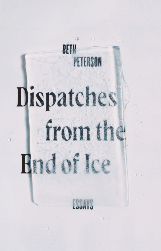 Dispatches from the end of ice: essays