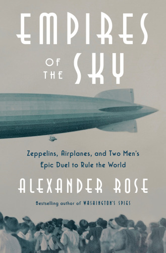 Empires of the sky zeppelins, airplanes, and two men's epic duel to rule the world