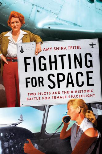 Fighting for space: two pilots and their historic battle for female spaceflight