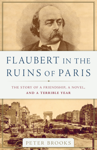 Flaubert in the ruins of Paris. The story of a friendship, a novel, and a terrible year