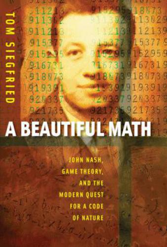 A beautiful math John Nash, game theory, and the modern quest for a code of nature