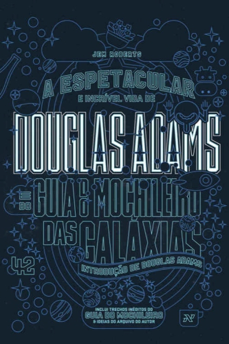 A espetacular e incrível vida de Douglas Adams e o guia do mochileiro das galáxias