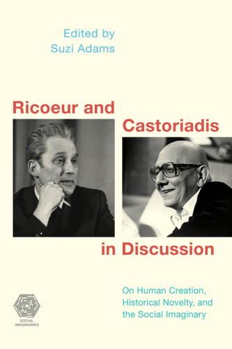Ricoeur and Castoriadis in Discussion: On Social Imaginaries, Human Creation, and the Possibility of Historical Novelty