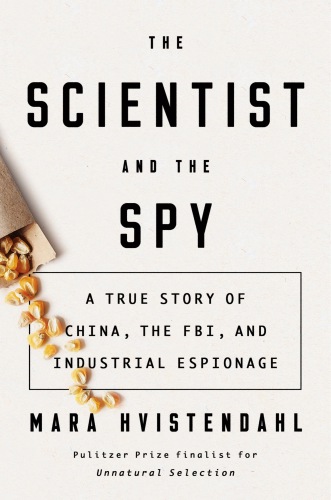 Scientist and the Spy: A True Story of China, the FBI, and Industrial Espionage