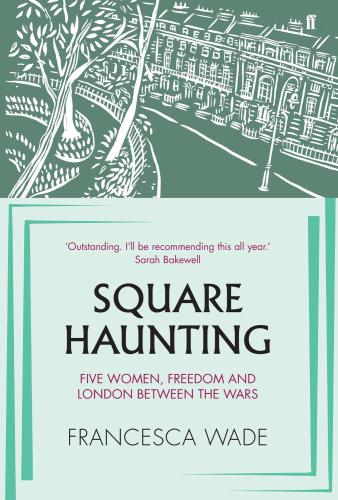 Square haunting: five women, freedom and London between the wars