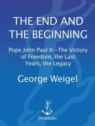 The end and the beginning: Pope John Paul II: the victory of freedom, the last years, the legacy