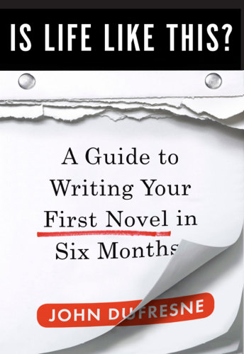 Is life like this?: a guide to writing your first novel in six months
