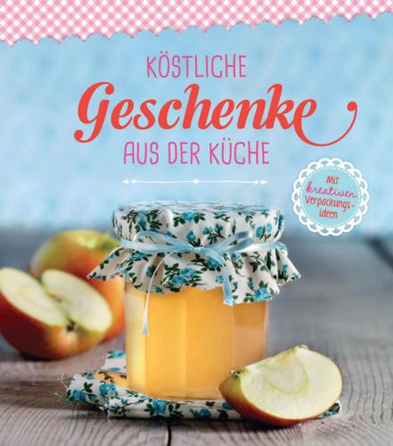 Köstliche Geschenke aus der Küche: Marmeladen, Gebäck, Bonbons, Pralinen zum Verschenken