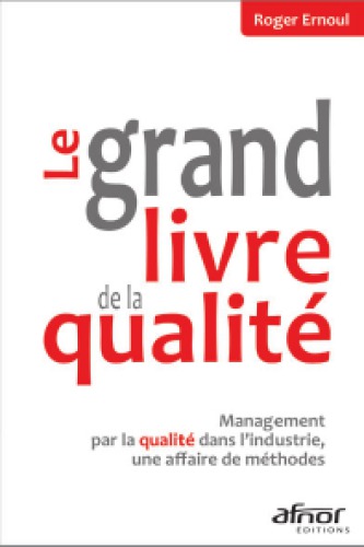Le grand livre de la qualité management par la qualité dans l'industrie, une affaire de méthodes