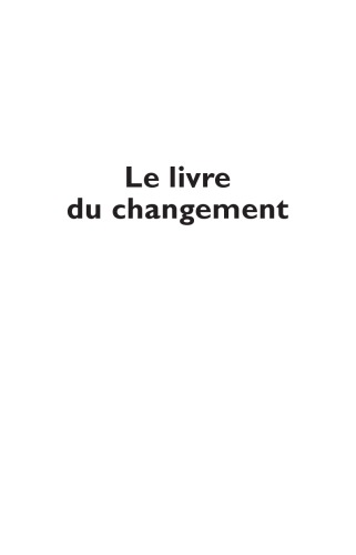 Le livre du changement: ou l'extraordinaire aventure de Philippe, Frederic, Anne et les autres
