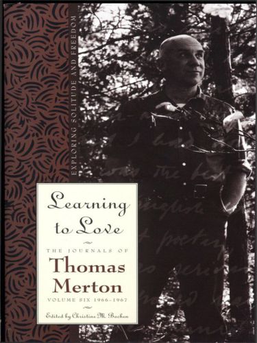 Learning to Love: The Journals of Thomas Merton [Volume Six 1966-1967]