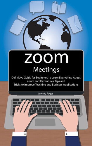 Zoom Meetings: Definitive Guide for Beginners to Learn Everything About Zoom and Its Features. Tips and Tricks to Improve Teaching and Business Applications ... Communication and Online Learning.)
