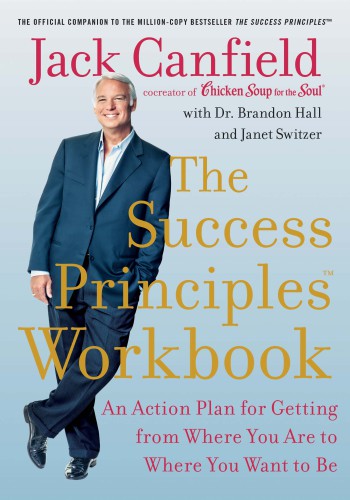 The success principles workbook: an action plan for getting from where you are to where you want to be