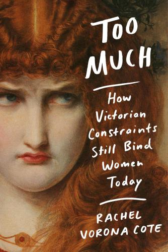 Too much: how Victorian constraints still bind women today
