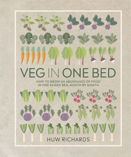 Veg in one bed: how to grow an abundance of food in one raised bed, month by month