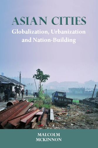 Asian Cities Globalization, Urbanization and Nation-Building