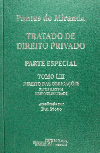 Tratado de Direito Privado, Tomo LIII - Direito das obrigações: Fatos ilícitos absolutos. Atos-fatos ilícitos absolutos. Atos ilícitos absolutos. Responsabilidade. Danos causados por animais. Coisas inanimadas e danos. Estado e servidores. Profissionais