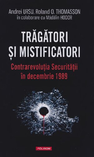 Tragatori si mistificatori. Contrarevolutia Securitatii in decembrie 1989