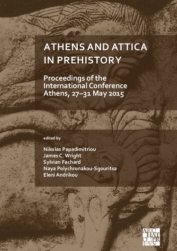 Athens and Attica in Prehistory: Proceedings of the International Conference (Athens, 27-31 May 2015)