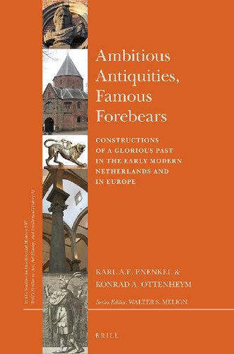 Ambitious Antiquities, Famous Forebears: Constructions of a Glorious Past in the Early Modern Netherlands and in Europe