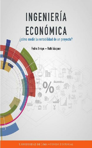 Ingeniería económica: ¿Cómo medir la rentabilidad de un proyecto? (Spanish Edition)