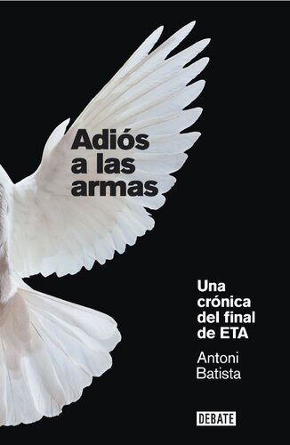 Adiós a las armas. Una crónica del final de ETA