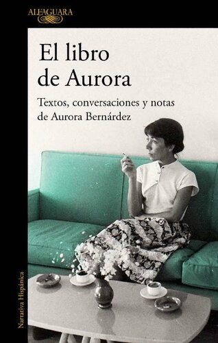 El libro de Aurora: Textos, conversaciones y notas de Aurora Bernárdez