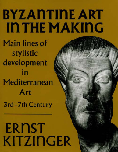 Byzantine Art in the Making: Main Lines of Stylistic Development in Mediterranean Art, 3rd-7th Century